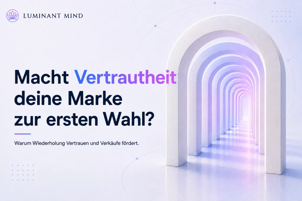 Der Mere-Exposure-Effekt: Warum Vertrautheit unbewusste Sympathie erzeugt